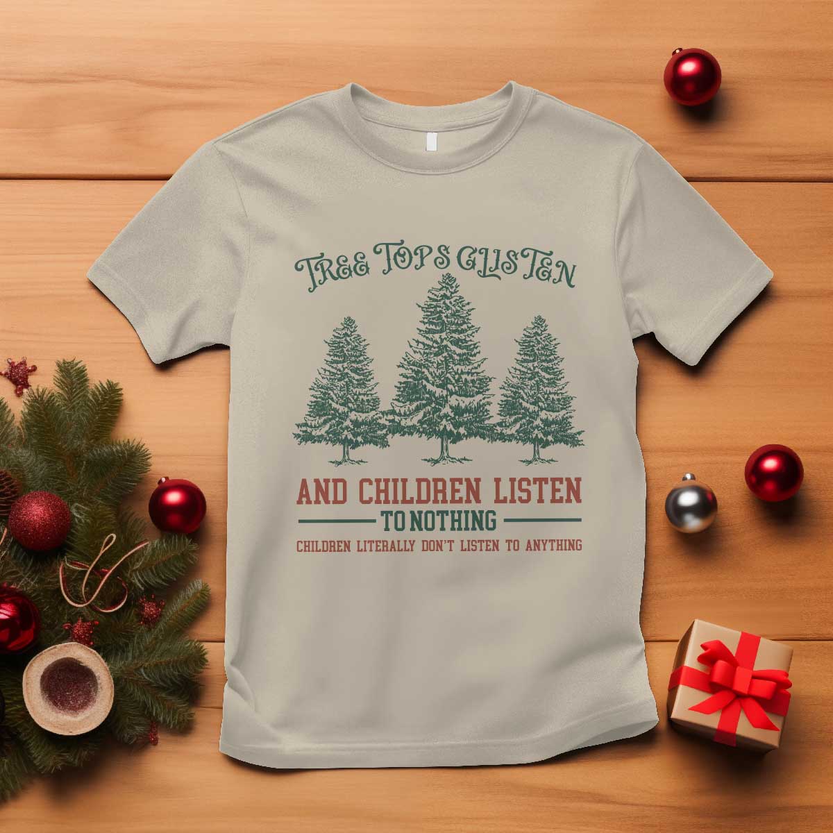 tree-tops-glisten-and-children-listen-to-nothing-children-literally-dont-listen-to-anything-t-shirt