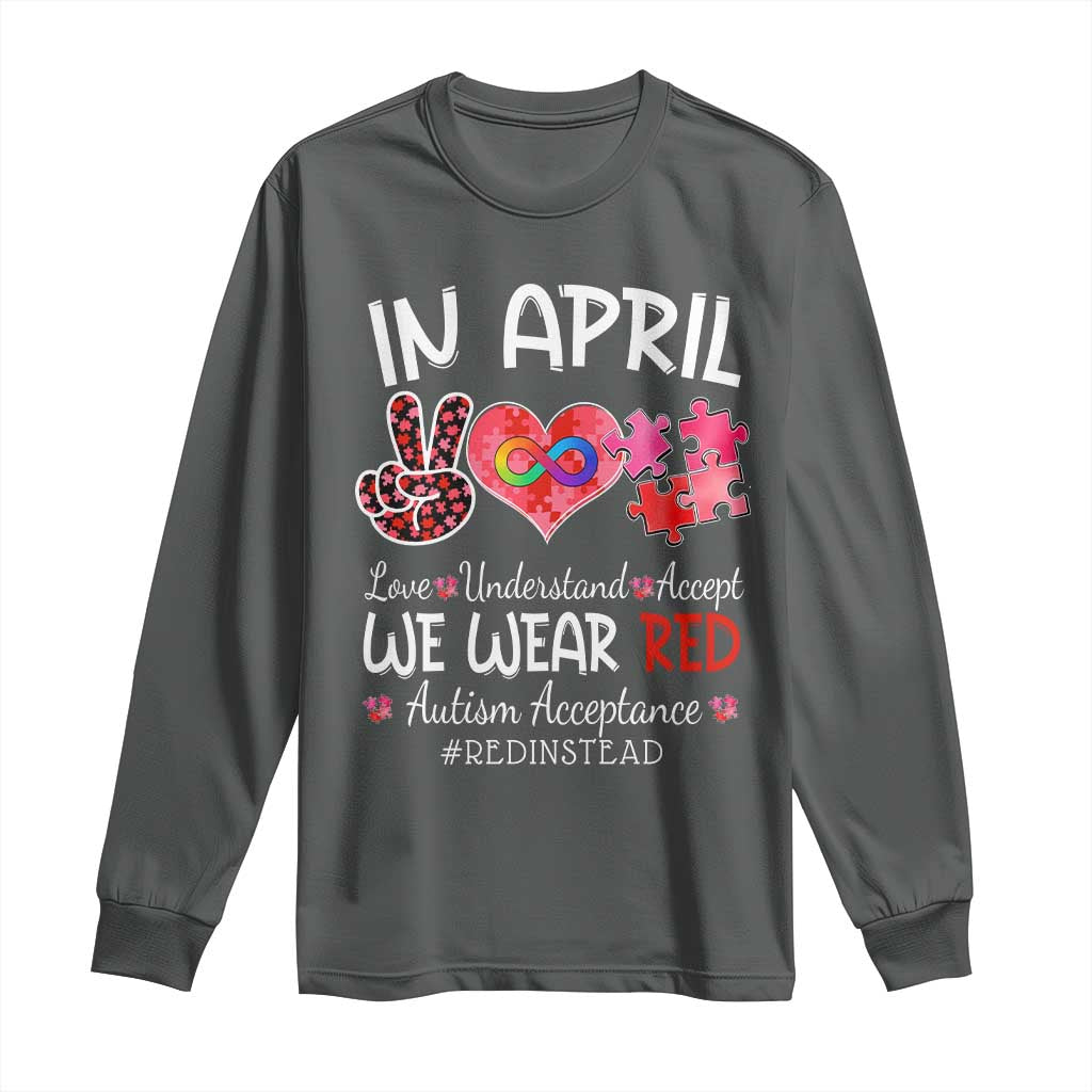 Autism Support Acceptance Red Instead Long Sleeve Shirt In April We Wear Red Peace Love Puzzle