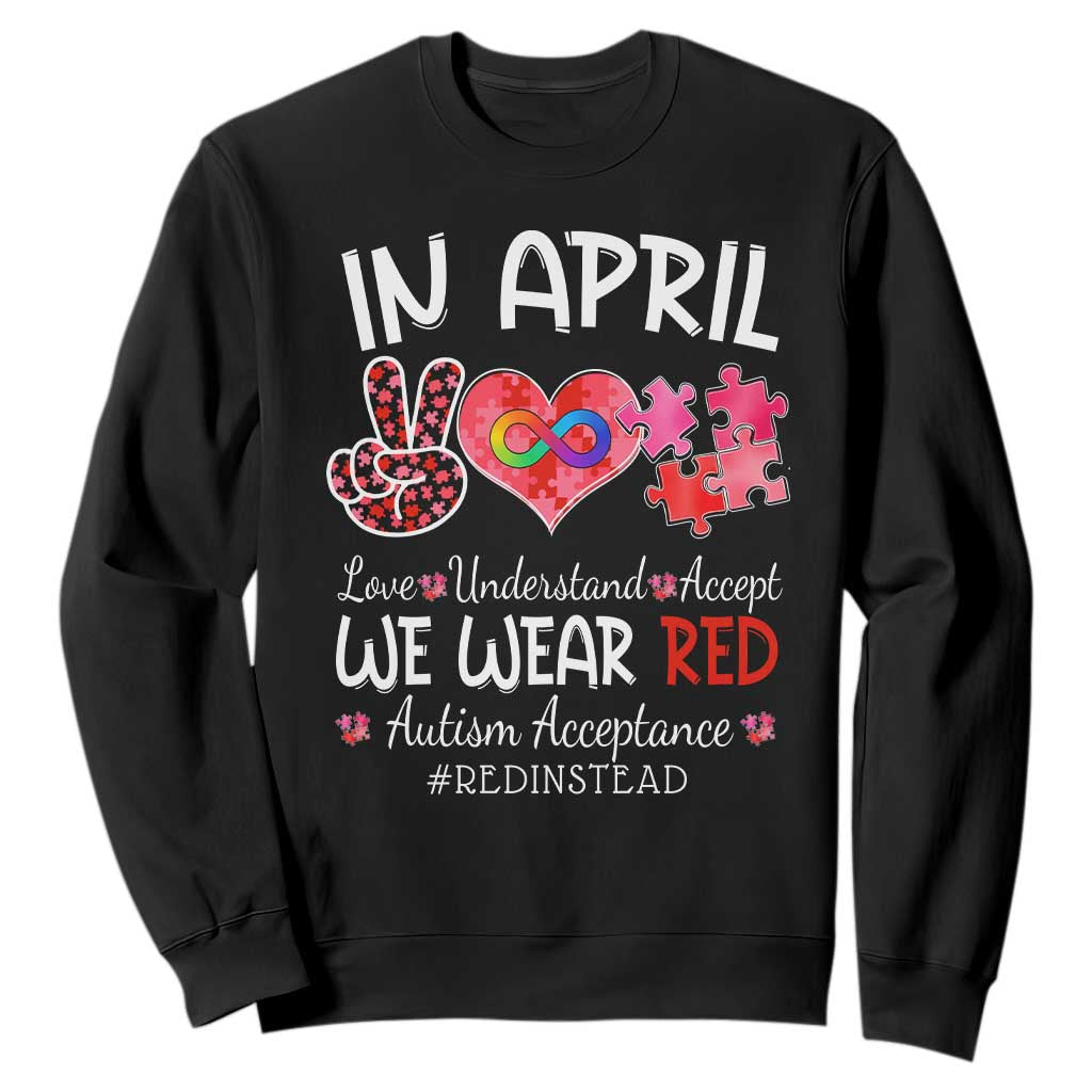 Autism Support Acceptance Red Instead Sweatshirt In April We Wear Red Peace Love Puzzle