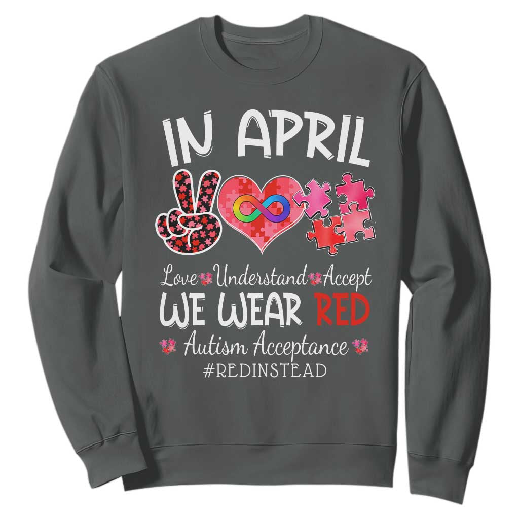 Autism Support Acceptance Red Instead Sweatshirt In April We Wear Red Peace Love Puzzle