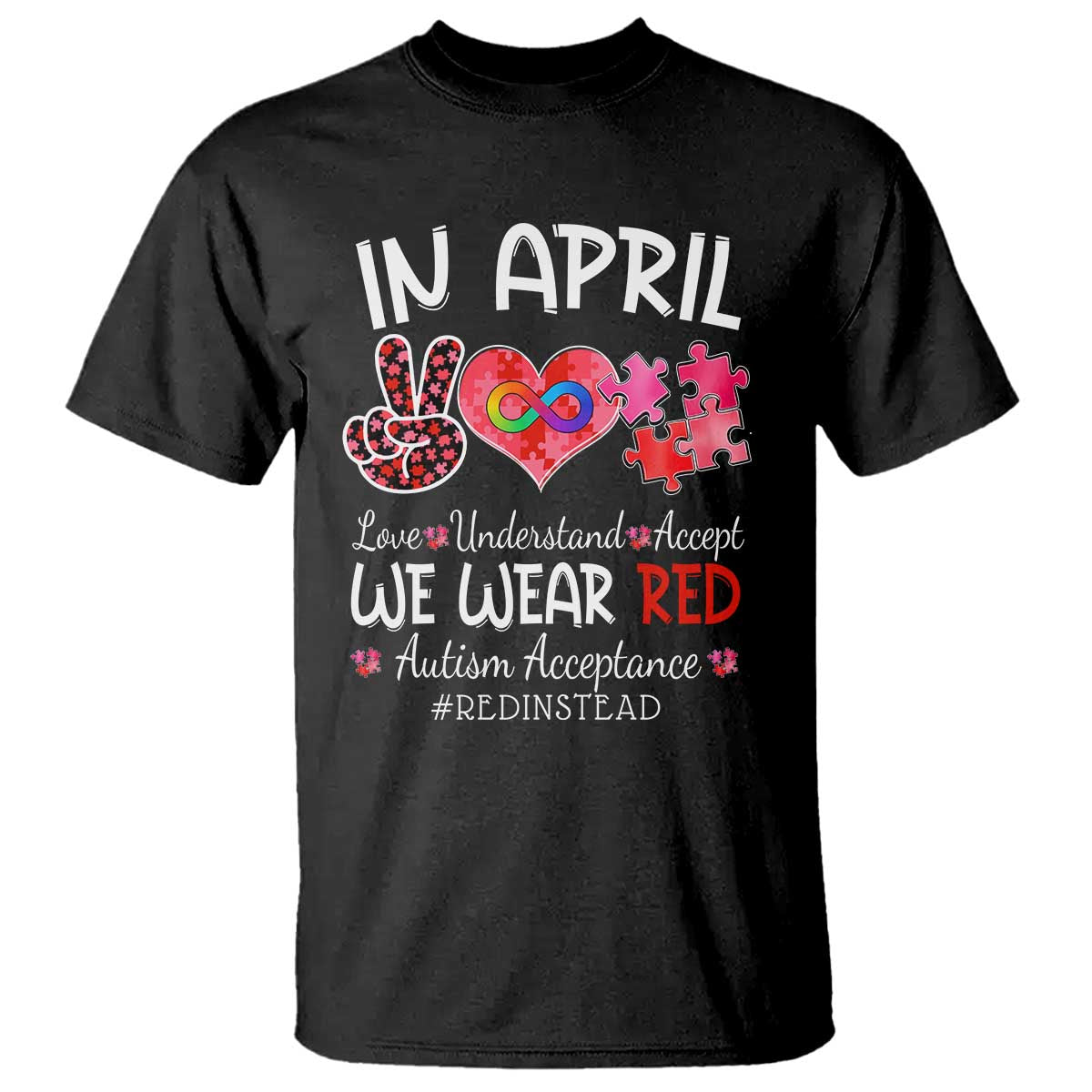 Autism Support Acceptance Red Instead T Shirt In April We Wear Red Peace Love Puzzle