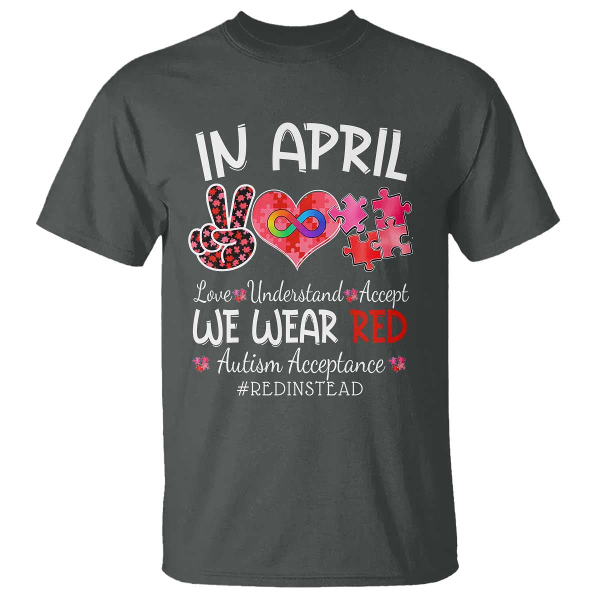 Autism Support Acceptance Red Instead T Shirt In April We Wear Red Peace Love Puzzle