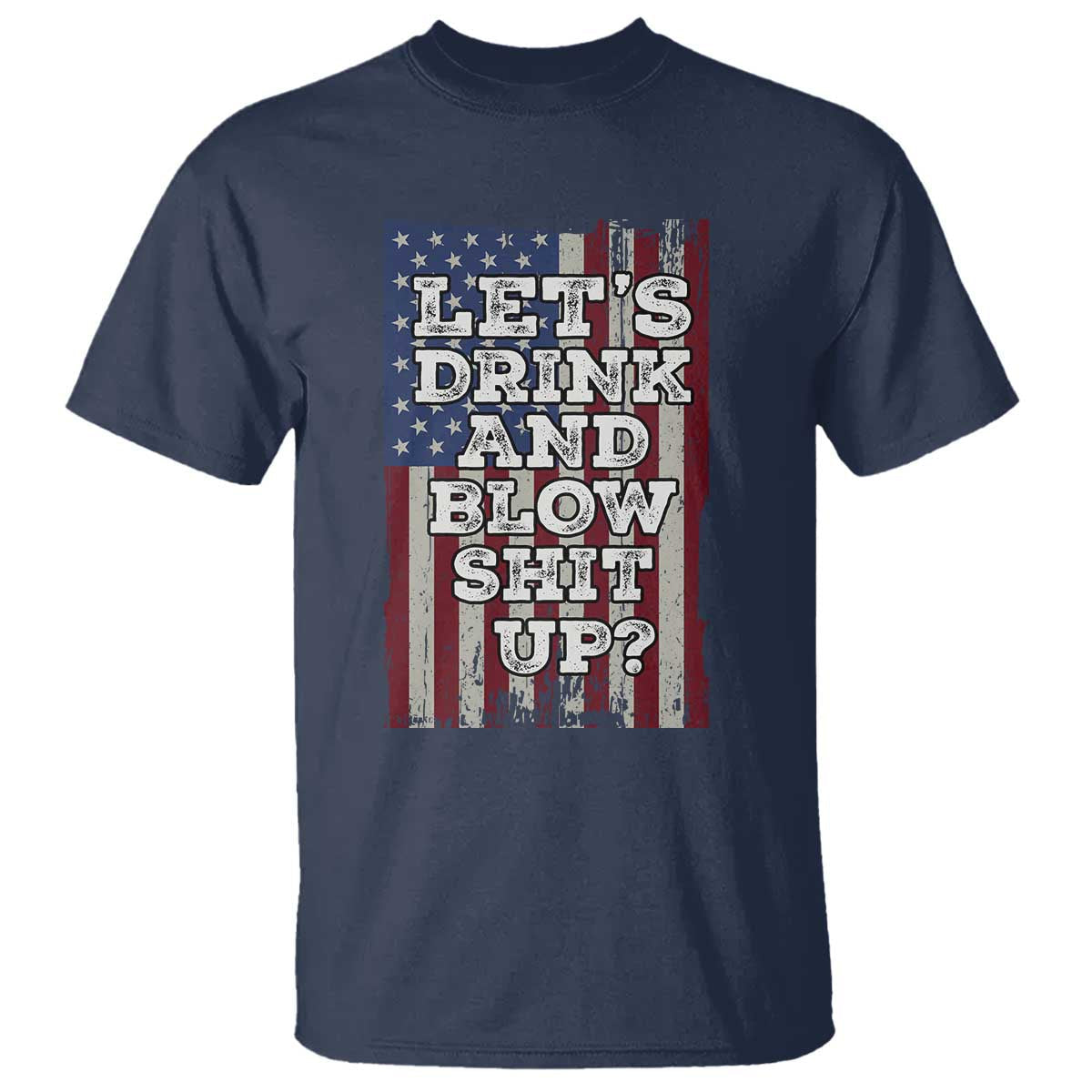 funny-lets-drink-and-blow-shit-up-4th-of-july-beer-drinking-t-shirt-american-flag