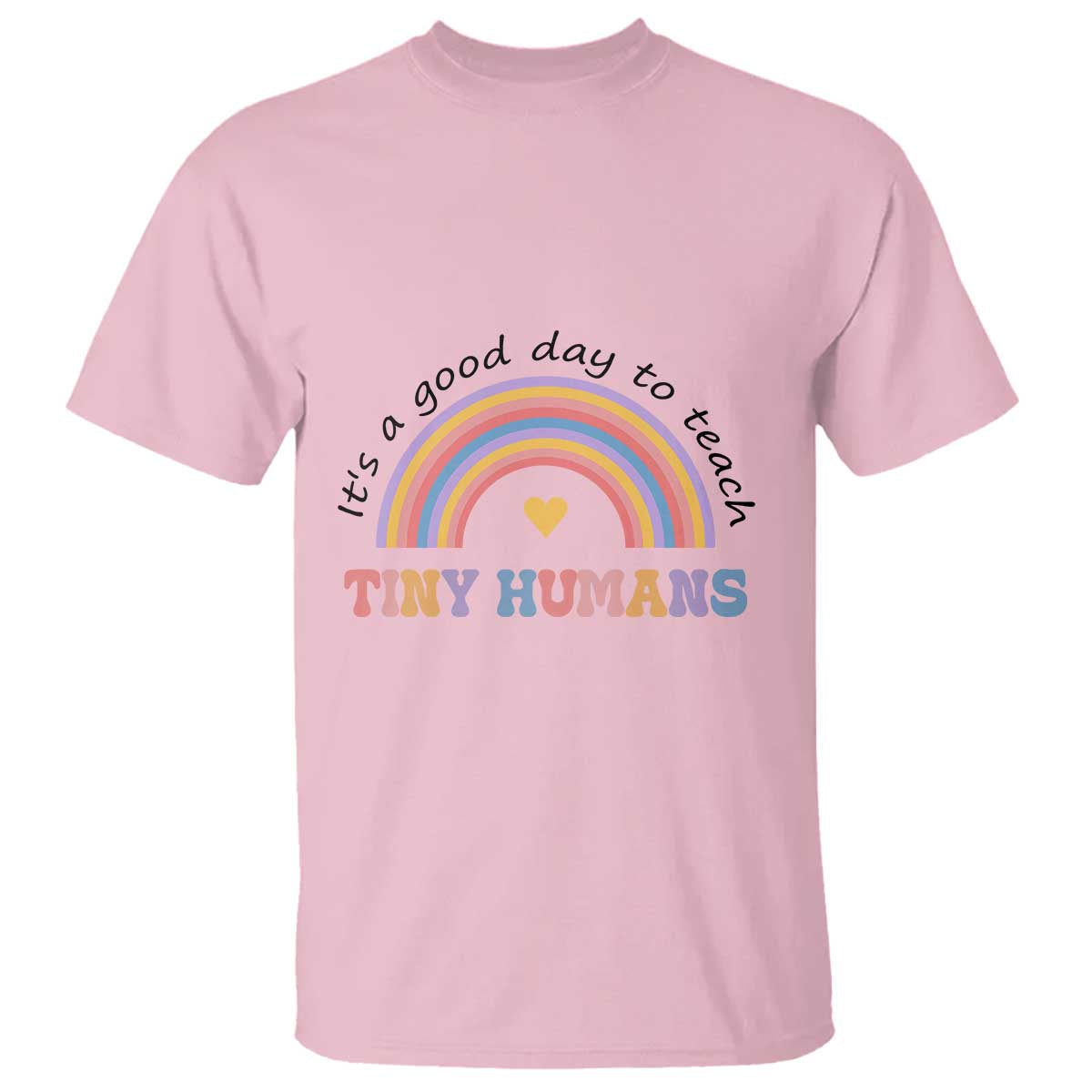 teacher-t-shirt-its-a-good-day-to-teach-tiny-humans-rainbow