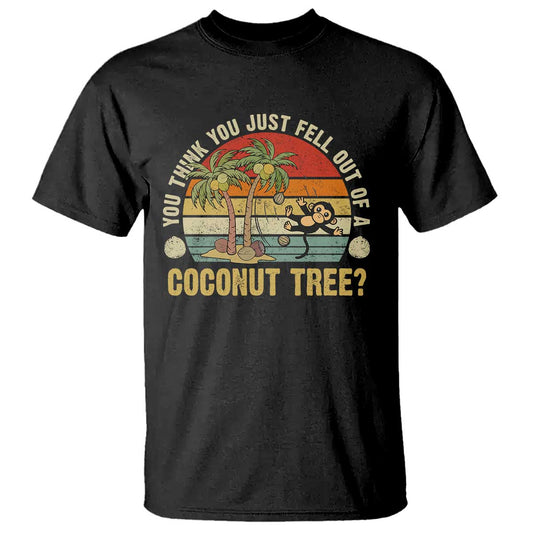 funny-monkey-t-shirt-you-think-you-just-fell-out-of-a-coconut-tree