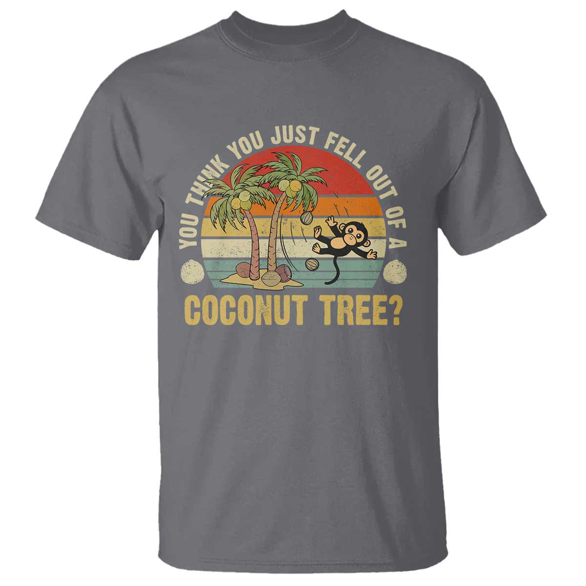 funny-monkey-t-shirt-you-think-you-just-fell-out-of-a-coconut-tree