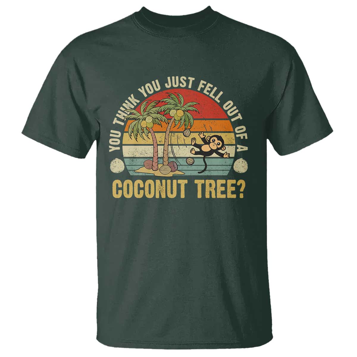 funny-monkey-t-shirt-you-think-you-just-fell-out-of-a-coconut-tree