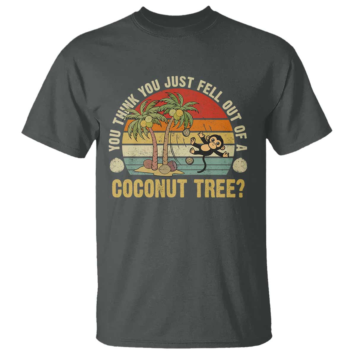 funny-monkey-t-shirt-you-think-you-just-fell-out-of-a-coconut-tree