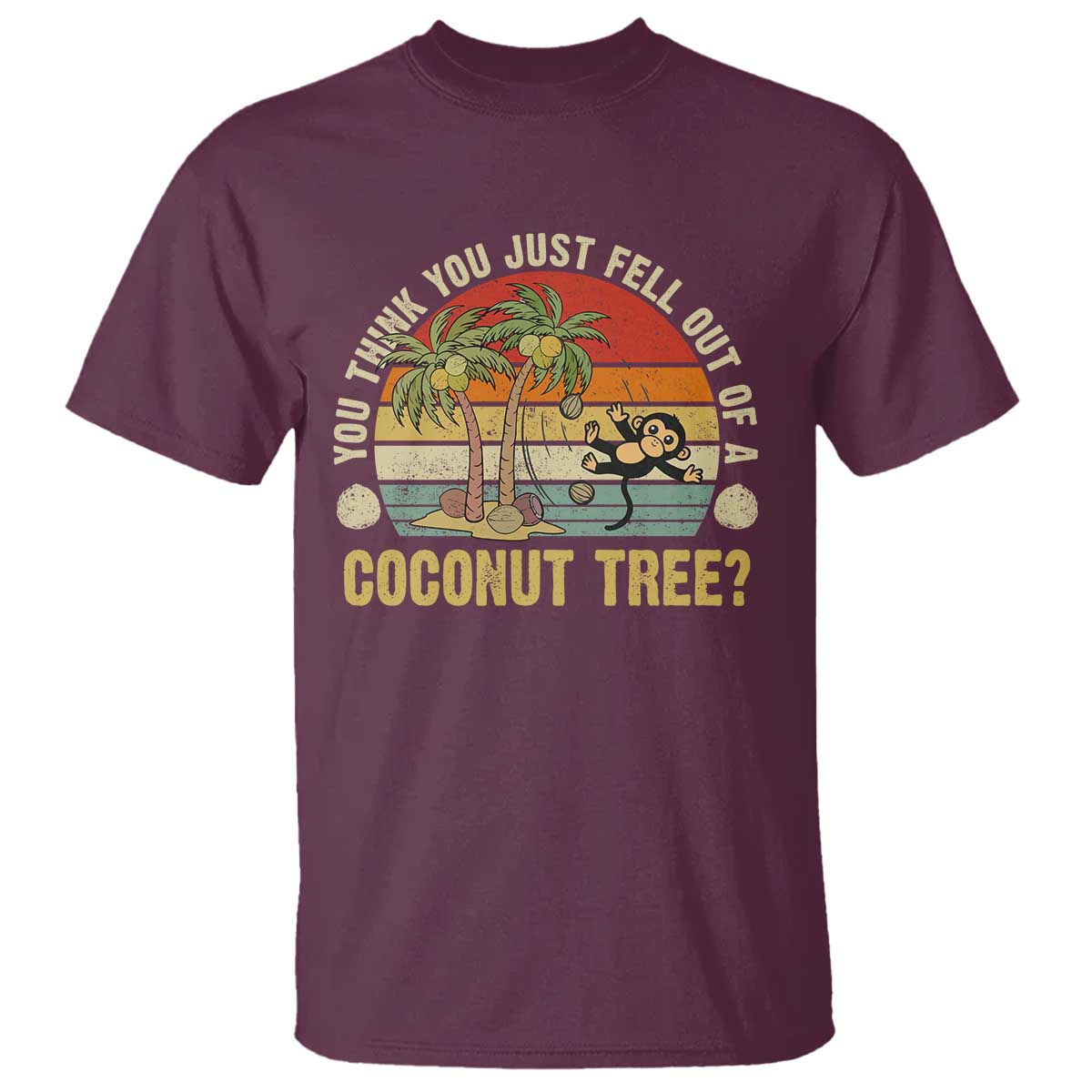 funny-monkey-t-shirt-you-think-you-just-fell-out-of-a-coconut-tree