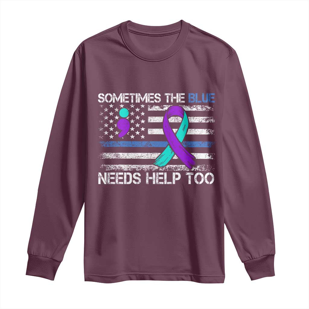 Police Suicide Support Long Sleeve Shirt Sometimes The Blue Need Help Too