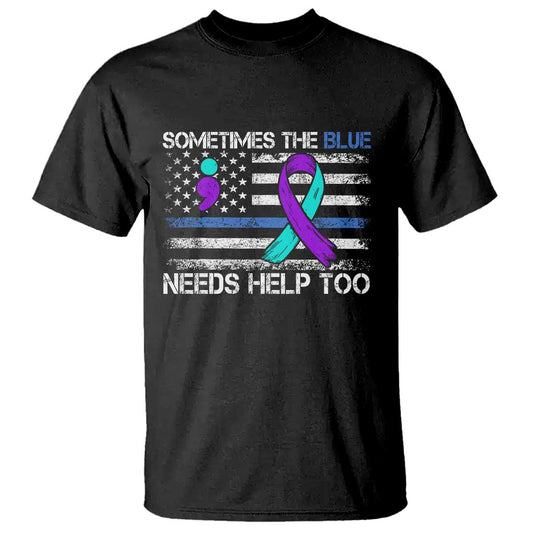 Police Suicide Support T Shirt Sometimes The Blue Need Help Too