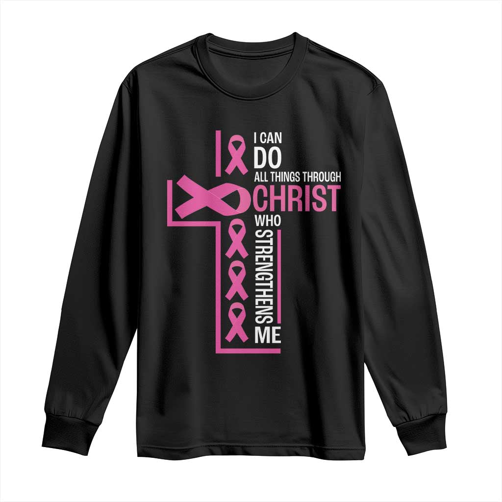 Breast Cancer Support Long Sleeve Shirt I Can Do All Things Through Christ Who Strengthens Me Pink Ribbon