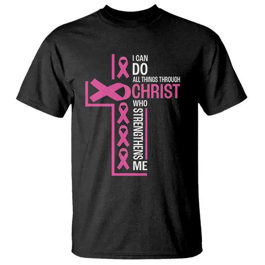 Breast Cancer Support T Shirt I Can Do All Things Through Christ Who Strengthens Me Pink Ribbon