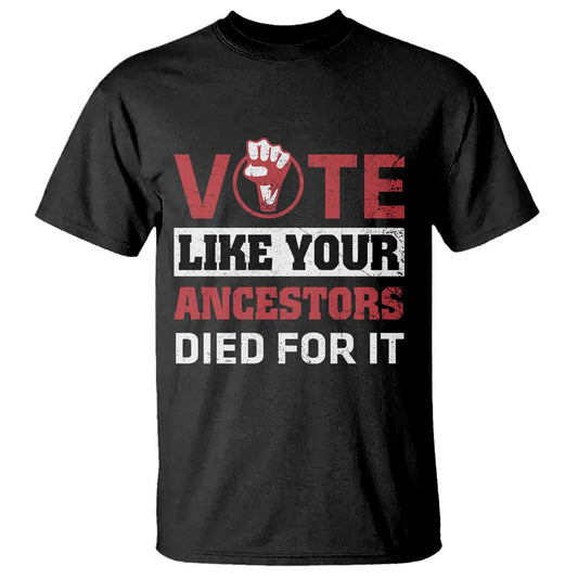vote-like-your-ancestors-died-for-it-t-shirt-black-votes-matter-hand-fist