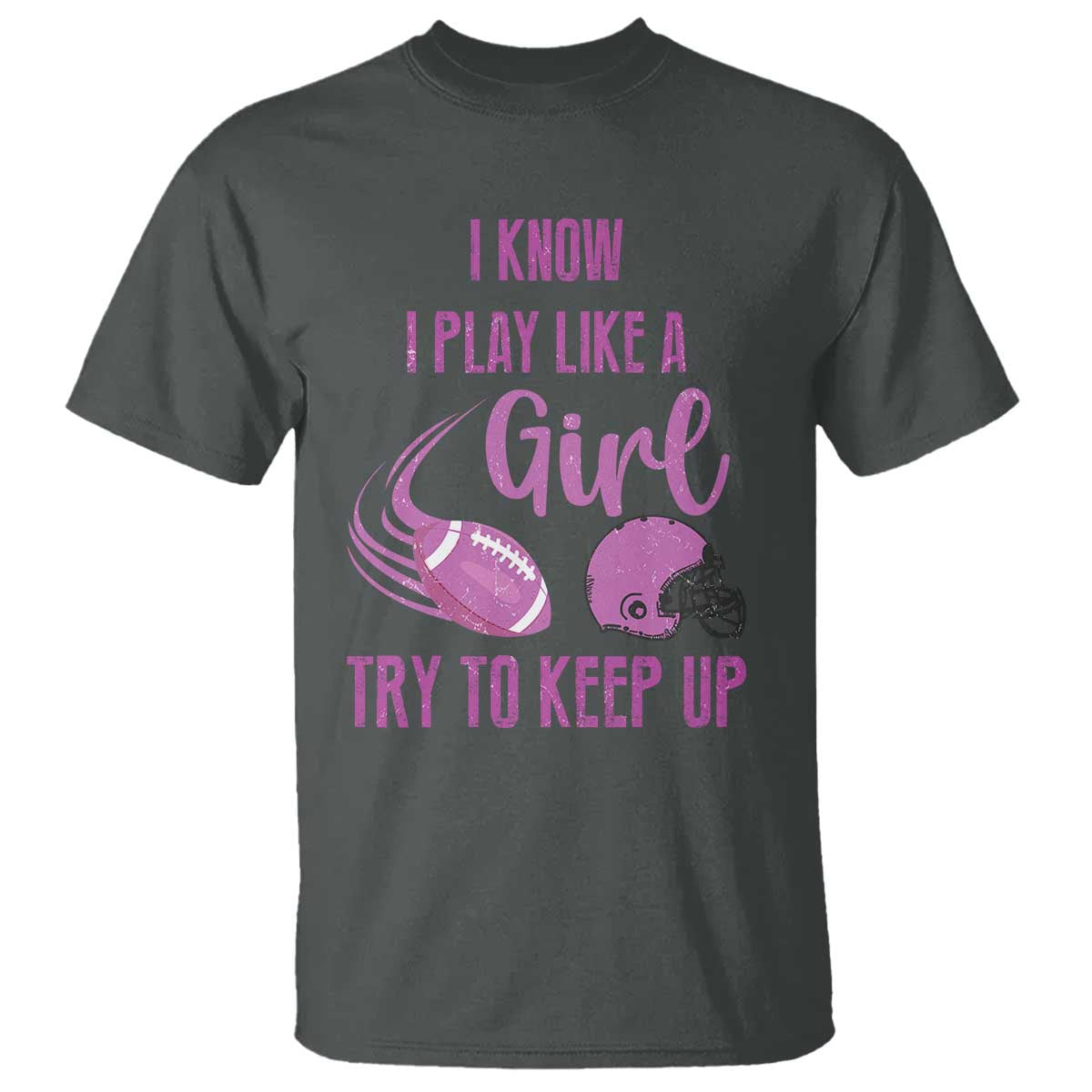 funny-football-t-shirt-i-know-i-play-like-a-girl-try-to-keep-up-pink-helmet
