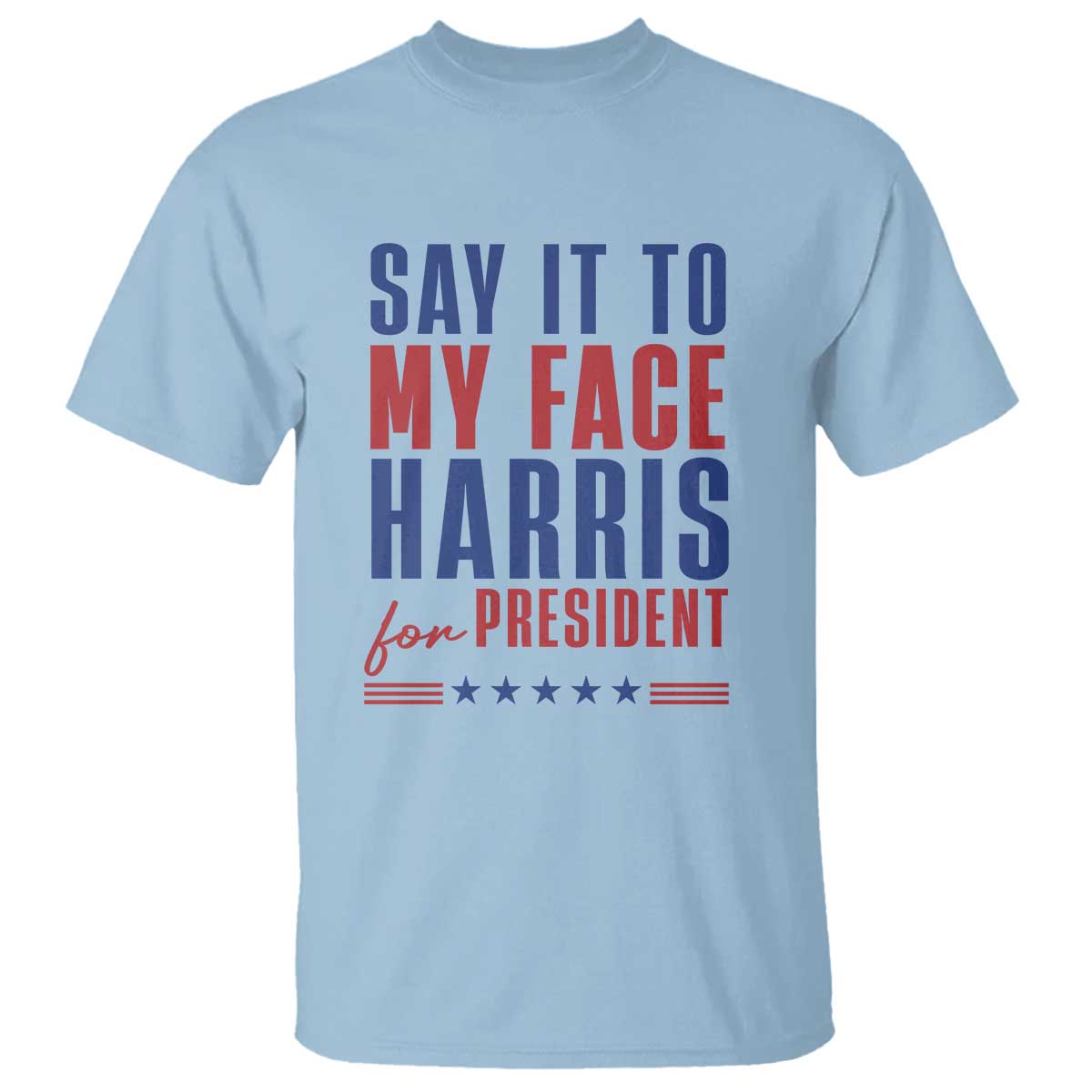 say-it-to-my-face-harris-for-president-t-shirt-presidential-election-2024