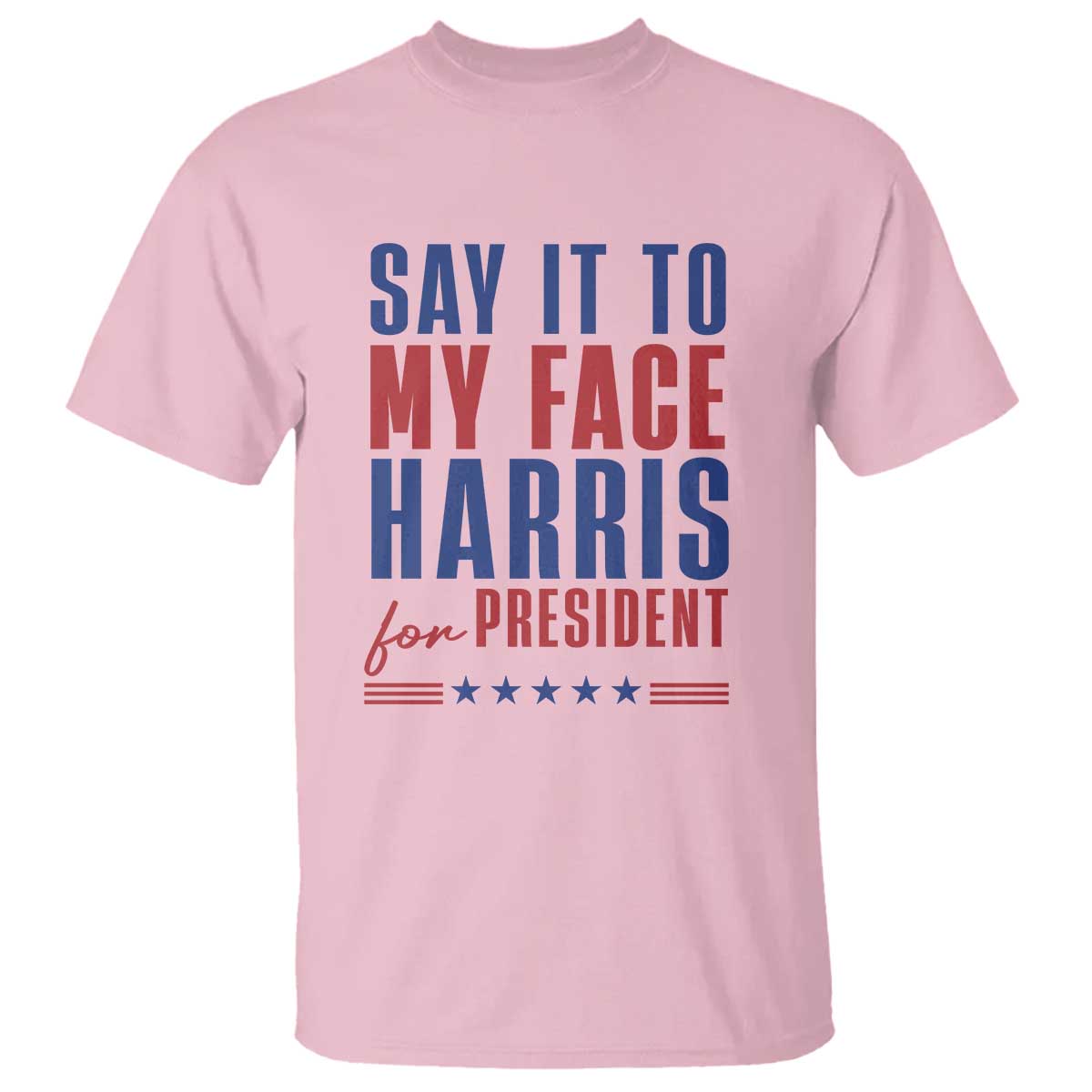 say-it-to-my-face-harris-for-president-t-shirt-presidential-election-2024