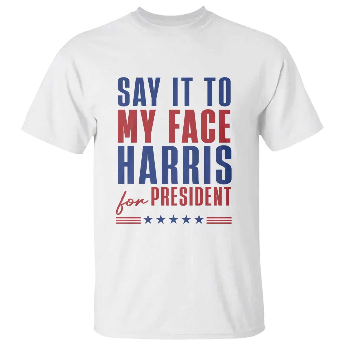 say-it-to-my-face-harris-for-president-t-shirt-presidential-election-2024