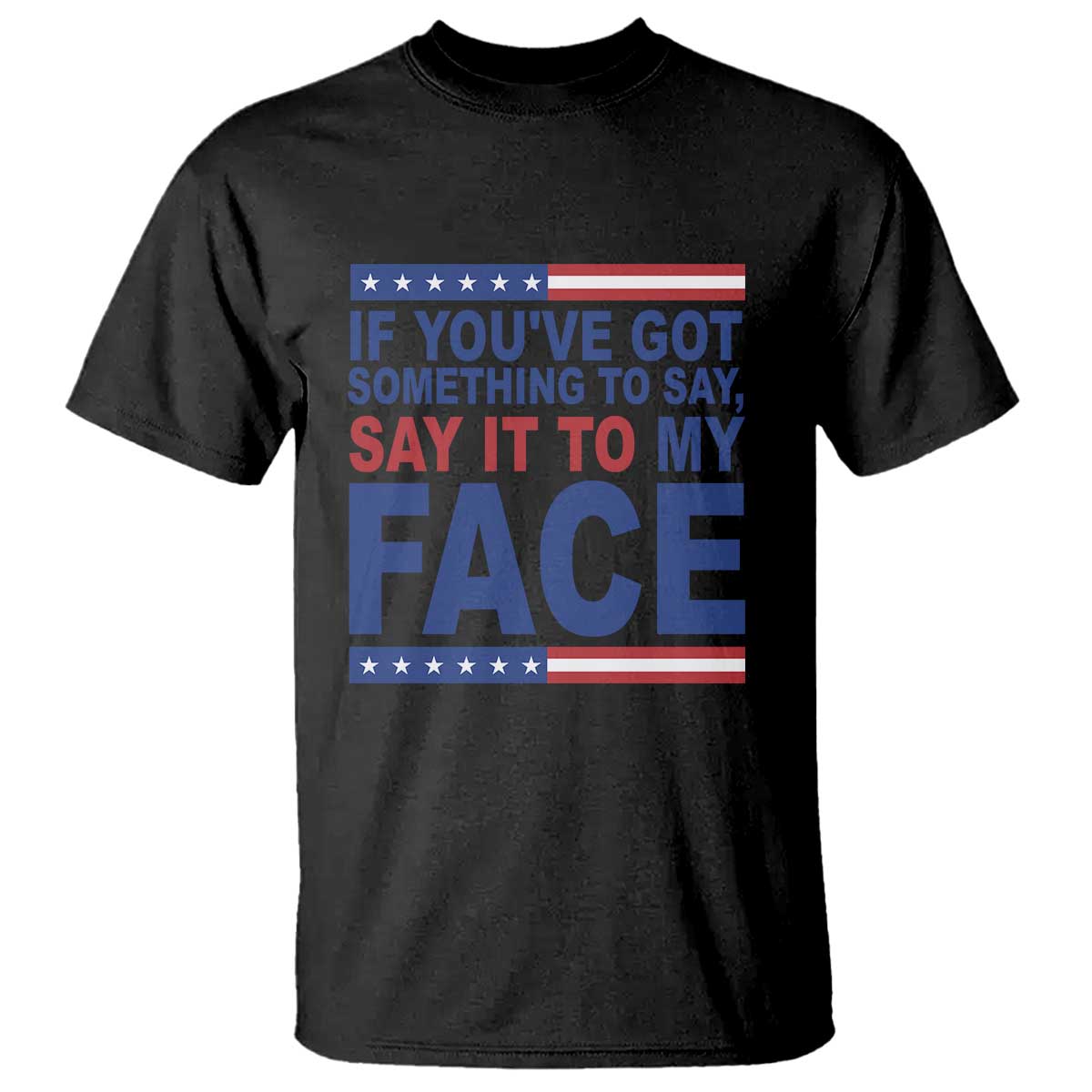 if-youve-got-something-to-say-it-to-my-face-t-shirt-harris-2024-presidential-election