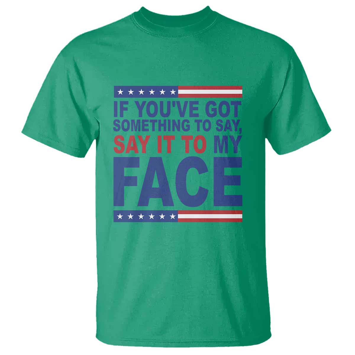 if-youve-got-something-to-say-it-to-my-face-t-shirt-harris-2024-presidential-election