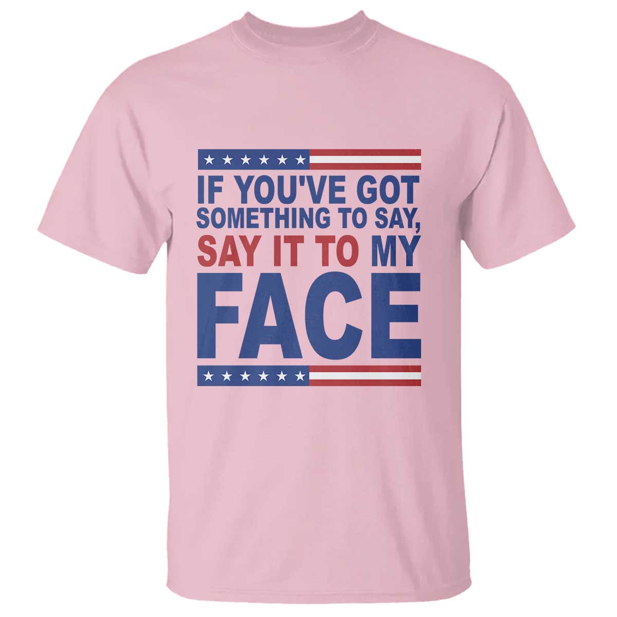 if-youve-got-something-to-say-it-to-my-face-t-shirt-harris-2024-presidential-election