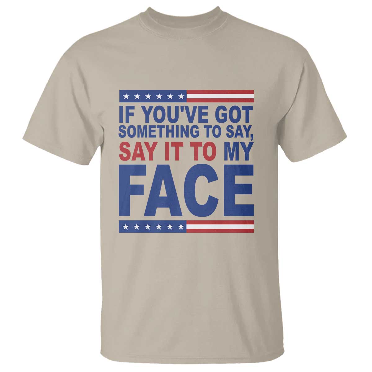 if-youve-got-something-to-say-it-to-my-face-t-shirt-harris-2024-presidential-election