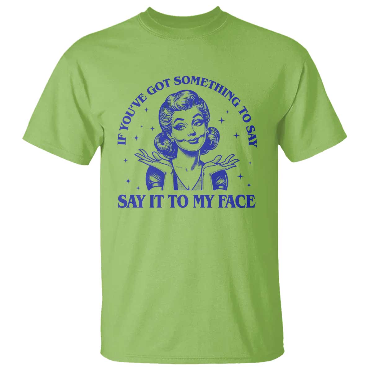 if-youve-got-something-to-say-it-to-my-face-t-shirt-funny-woman-harris-2024