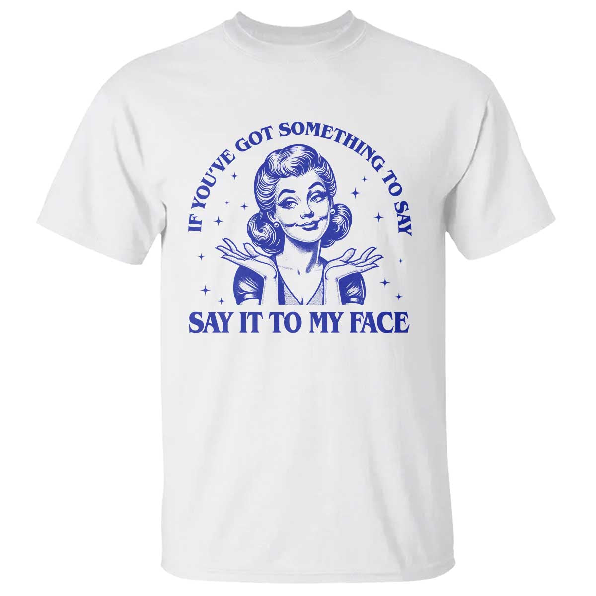 if-youve-got-something-to-say-it-to-my-face-t-shirt-funny-woman-harris-2024