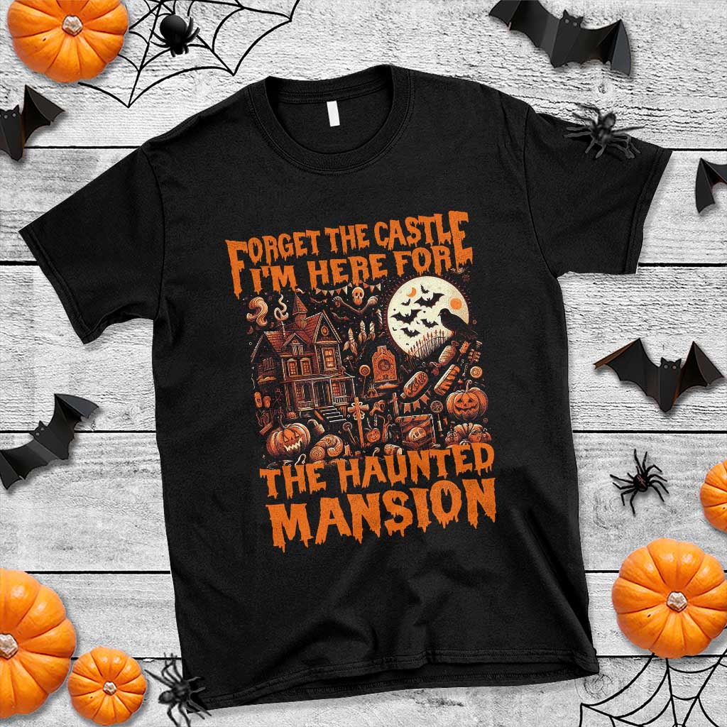 halloween-t-shirt-forget-the-castle-im-here-for-the-haunted-mansion
