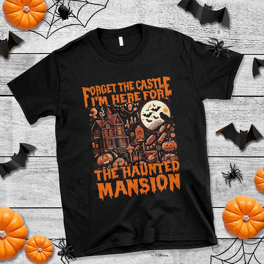 halloween-t-shirt-forget-the-castle-im-here-for-the-haunted-mansion