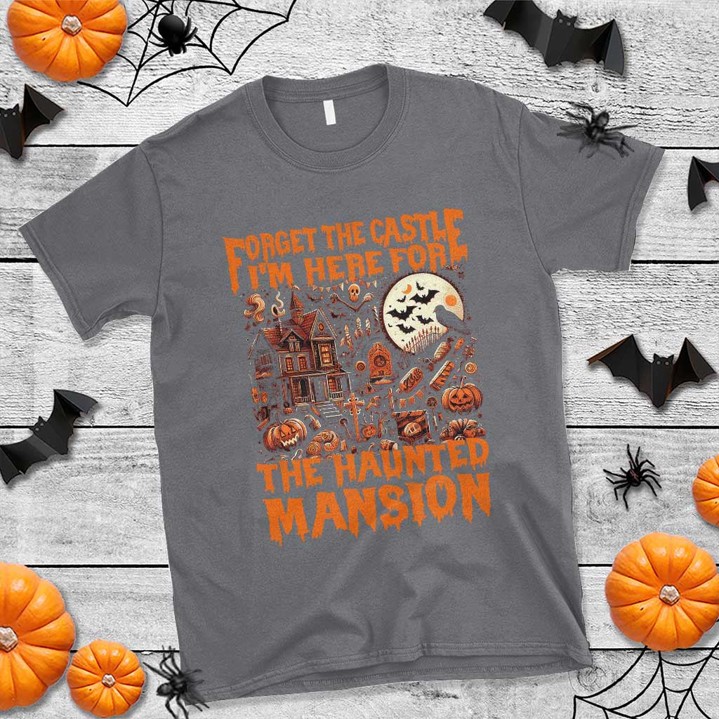 halloween-t-shirt-forget-the-castle-im-here-for-the-haunted-mansion