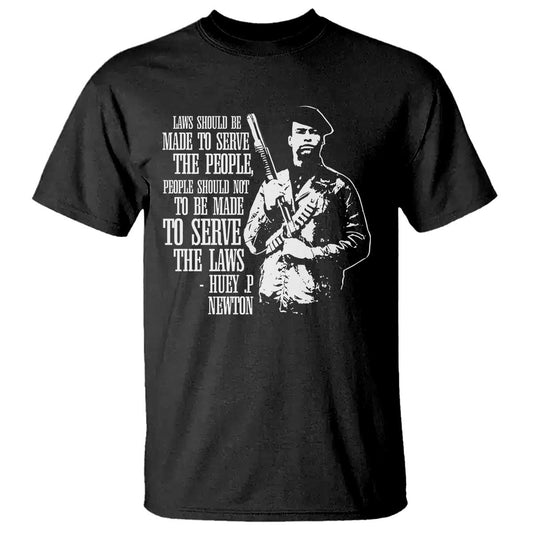 huey-pnewton-quote-t-shirt-people-should-not-to-be-made-to-serve-the-laws-black-history-month