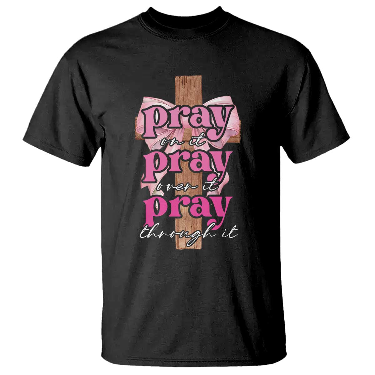 pray-on-it-pray-over-it-pray-through-it-t-shirt-christian-religious-god-valentines-day-coquette-cross