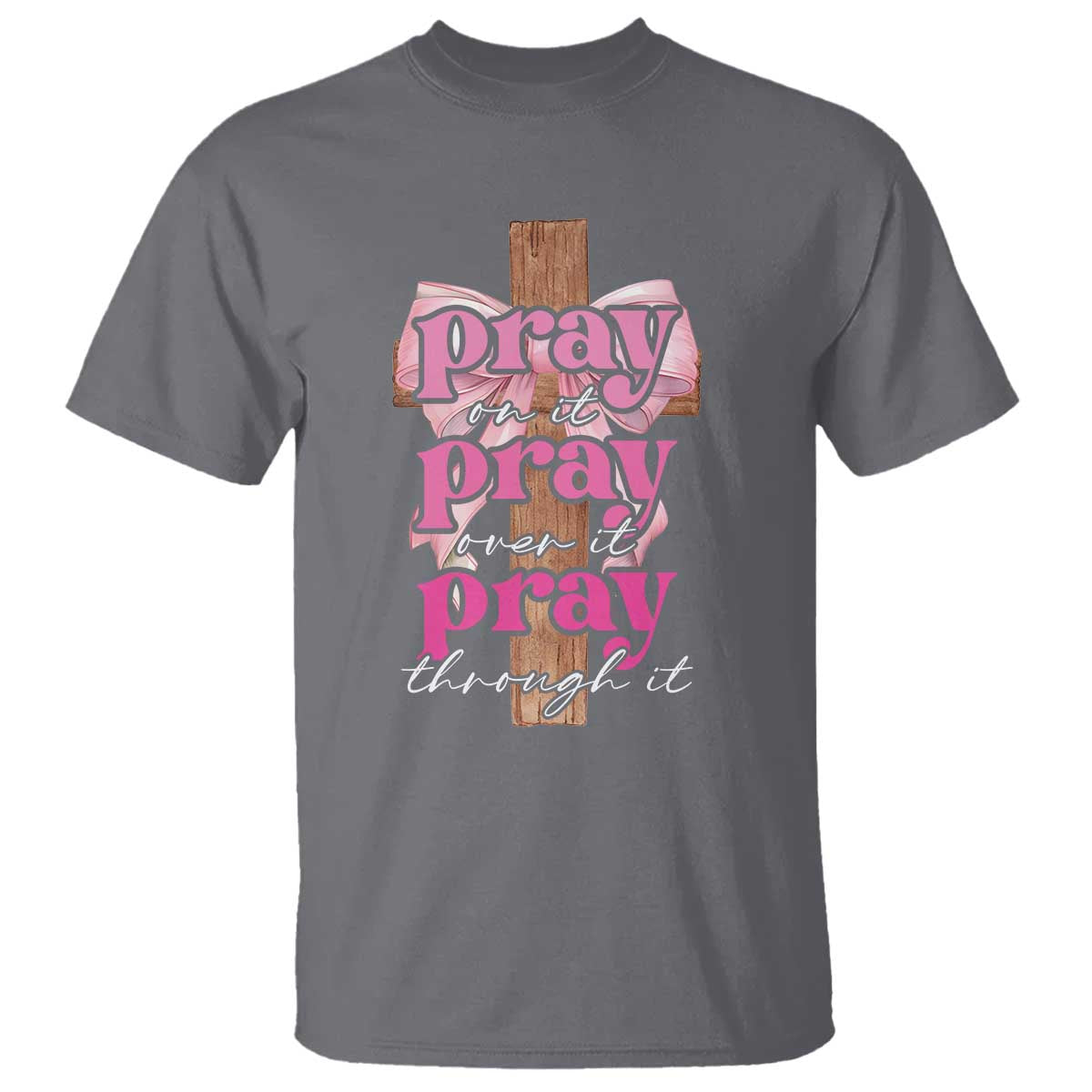 pray-on-it-pray-over-it-pray-through-it-t-shirt-christian-religious-god-valentines-day-coquette-cross