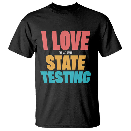 funny-test-day-t-shirt-i-love-the-last-day-of-state-testing
