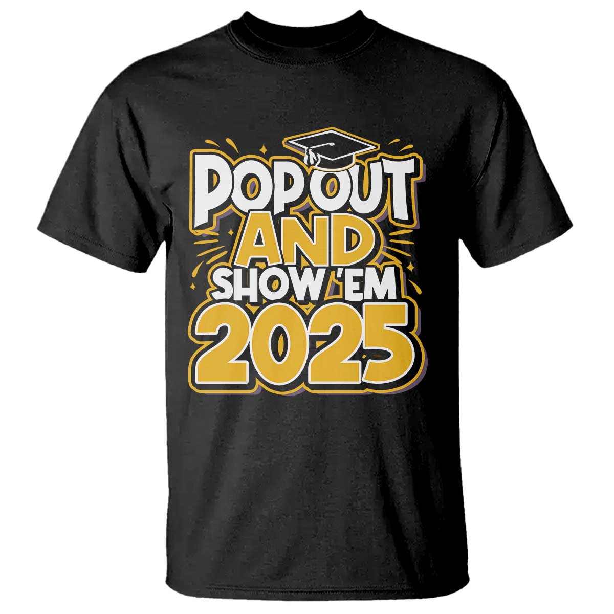 funny-pop-out-and-show-em-2025-t-shirt-senior-class-of-2025-graduation