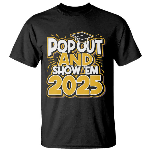 funny-pop-out-and-show-em-2025-t-shirt-senior-class-of-2025-graduation