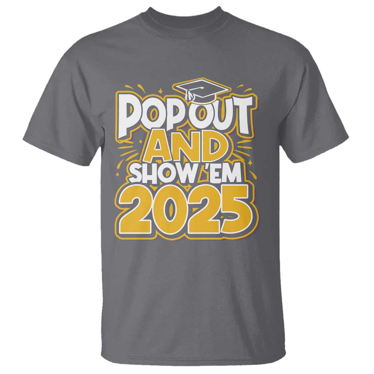 funny-pop-out-and-show-em-2025-t-shirt-senior-class-of-2025-graduation