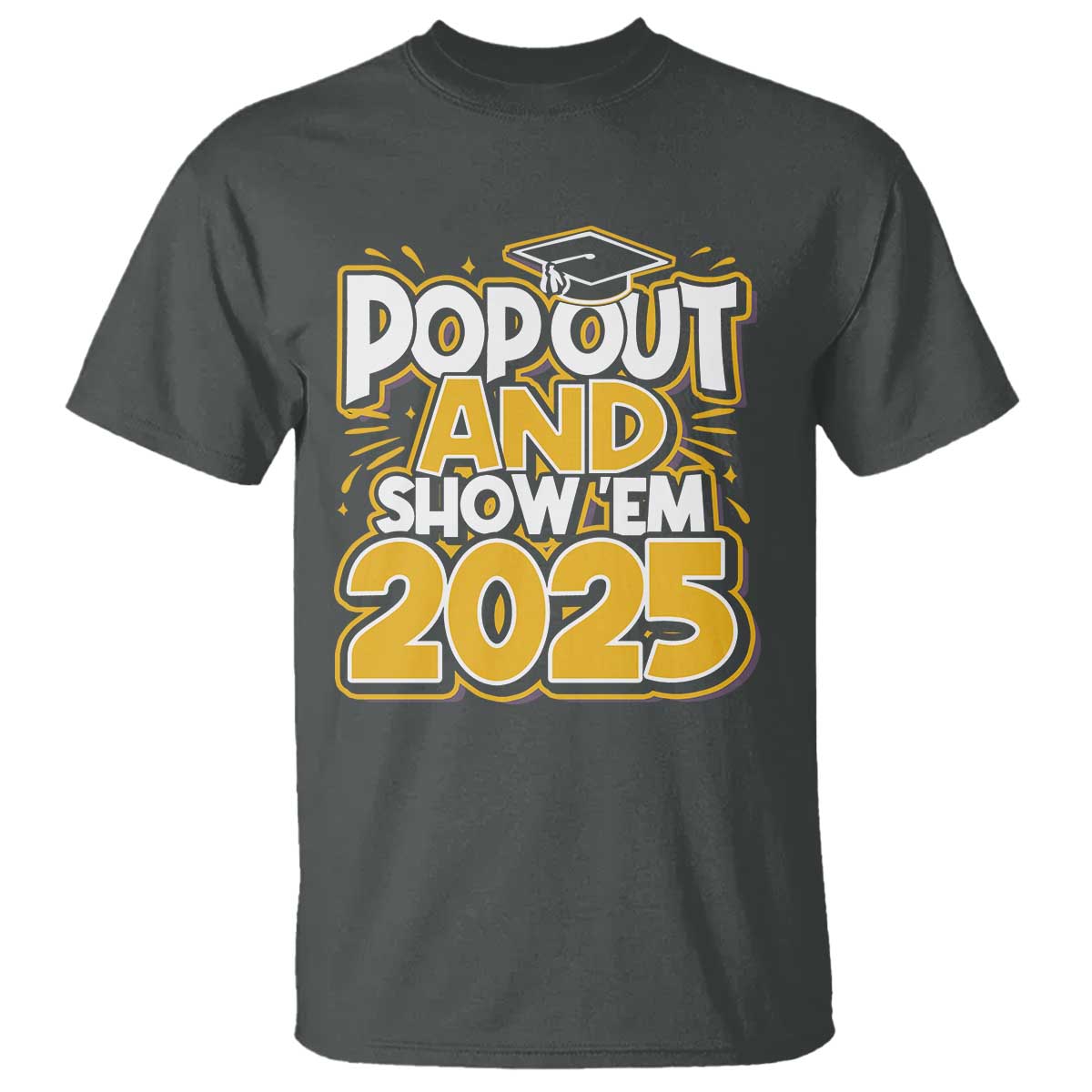 funny-pop-out-and-show-em-2025-t-shirt-senior-class-of-2025-graduation