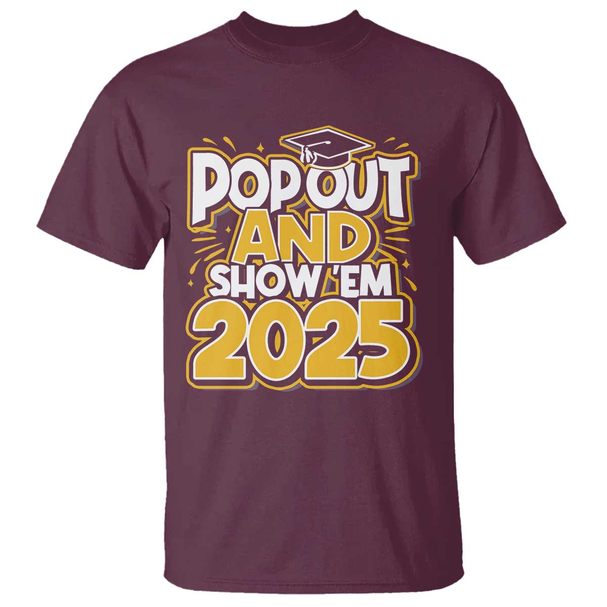 funny-pop-out-and-show-em-2025-t-shirt-senior-class-of-2025-graduation