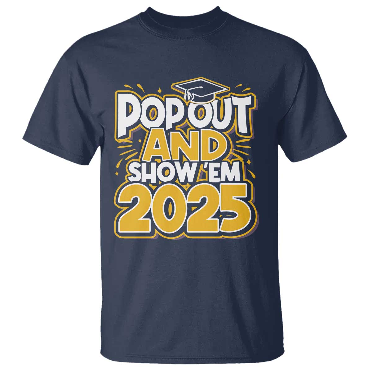 funny-pop-out-and-show-em-2025-t-shirt-senior-class-of-2025-graduation