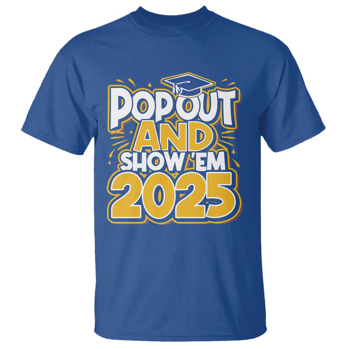 funny-pop-out-and-show-em-2025-t-shirt-senior-class-of-2025-graduation
