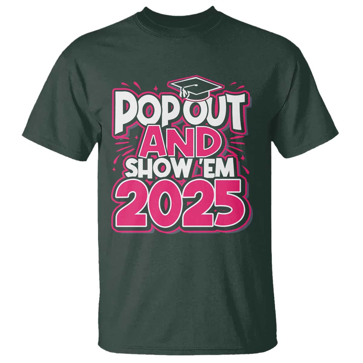 funny-pop-out-and-show-em-2025-t-shirt-pink-senior-class-of-2025-graduation