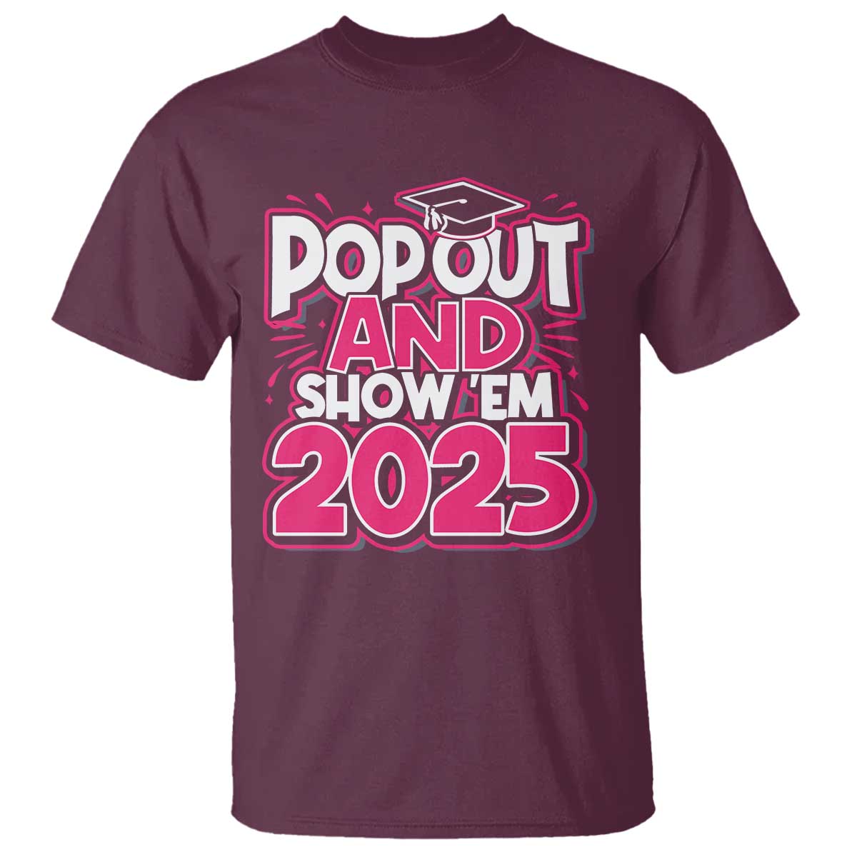 funny-pop-out-and-show-em-2025-t-shirt-pink-senior-class-of-2025-graduation