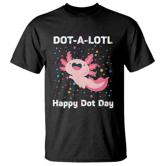 happy-dot-day-t-shirt-dot-a-lotl-cute-axolotl-colorful-dot