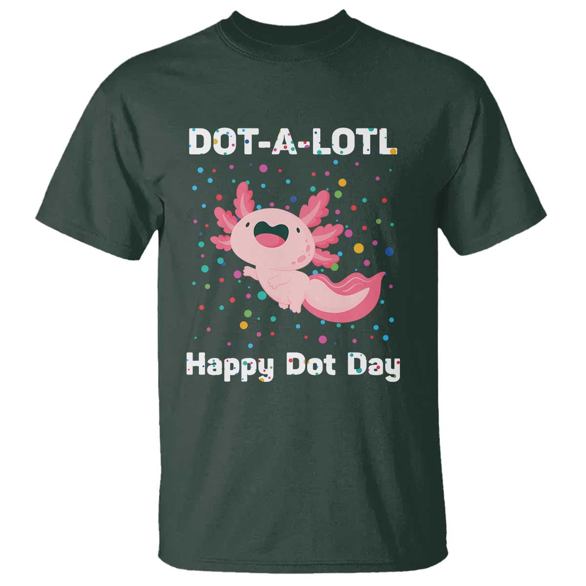 happy-dot-day-t-shirt-dot-a-lotl-cute-axolotl-colorful-dot