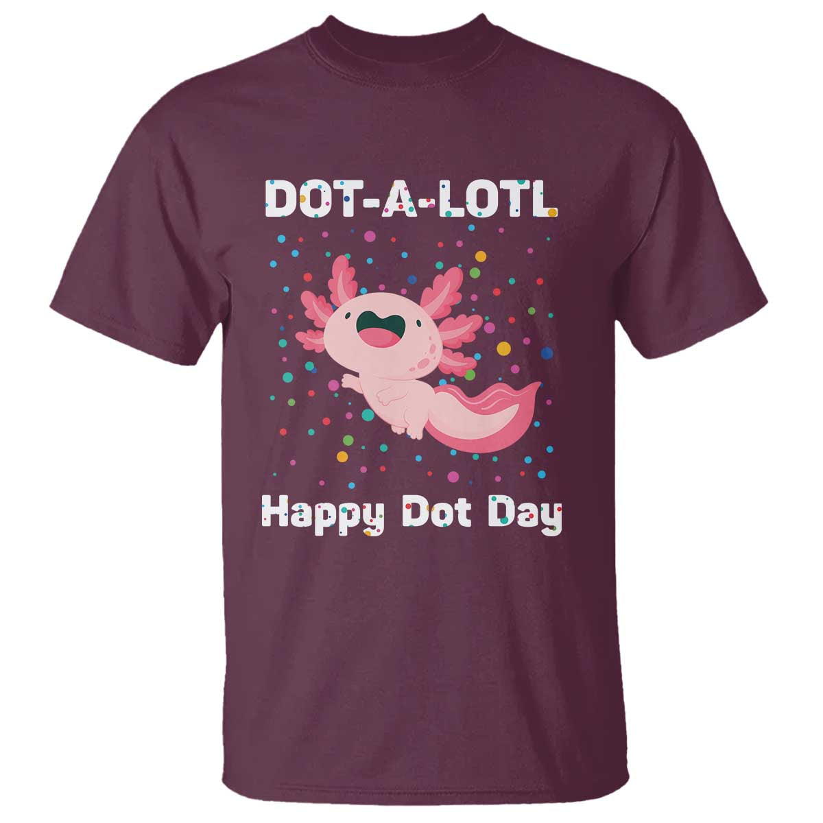 happy-dot-day-t-shirt-dot-a-lotl-cute-axolotl-colorful-dot