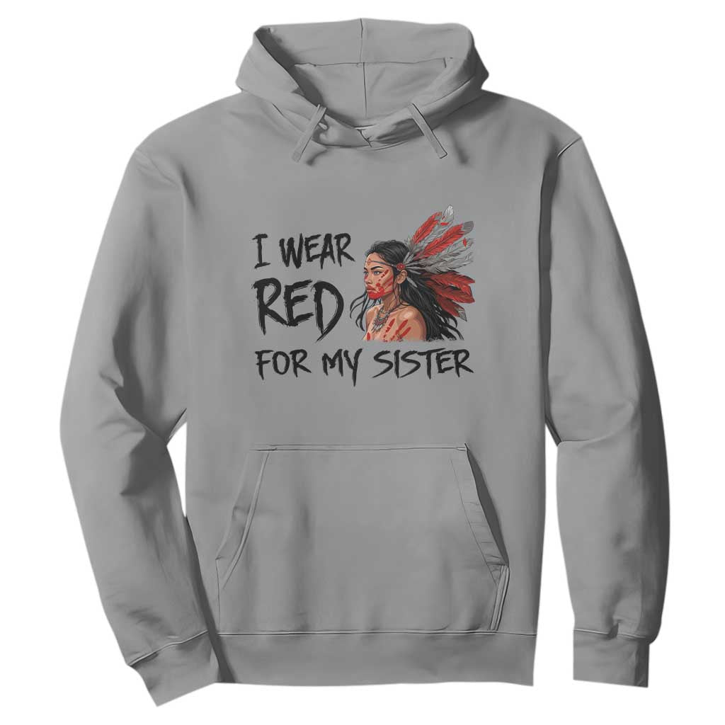 MMIW Indigenous Support Gift Hoodie I Wear Red For My Sister