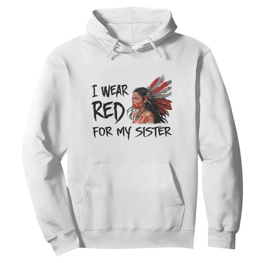 MMIW Indigenous Support Gift Hoodie I Wear Red For My Sister