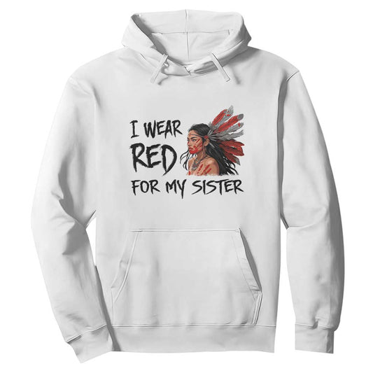 MMIW Indigenous Support Gift Hoodie I Wear Red For My Sister